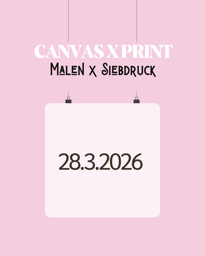 Canvas x Print | Malen & Siebdruck 28.3.2026