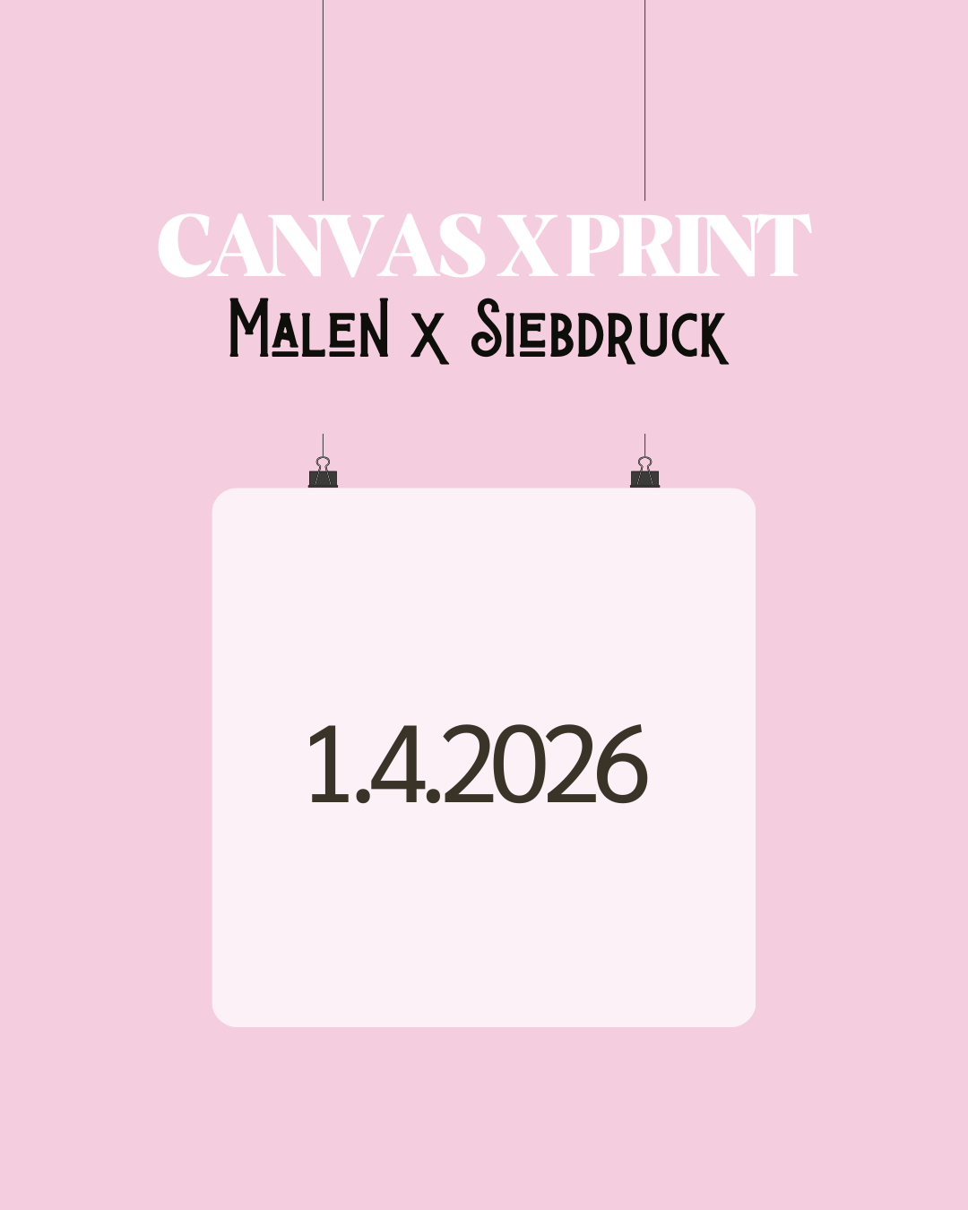 Canvas x Print | Malen & Siebdruck 1.4.2026