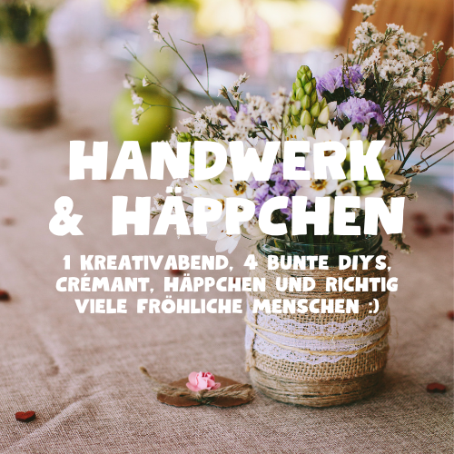 Handwerk & Häppchen 4.6.2027